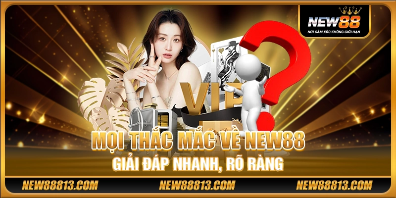 NEW88 - NEW88 Đăng Nhập - New 88 Link Chính Thức 2025 24 Mọi thắc mắc về New88 – Giải đáp nhanh, rõ ràng